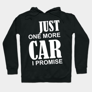 Just One More Car I Promise T-Shirt - Gear Head Tee Hoodie